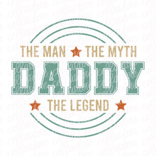 Load image into Gallery viewer, Daddy - The Man The Myth The Legend | DTF Ready to Press or Sublimation Transfer
