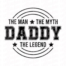 Load image into Gallery viewer, Daddy - The Man The Myth The Legend | DTF Ready to Press or Sublimation Transfer
