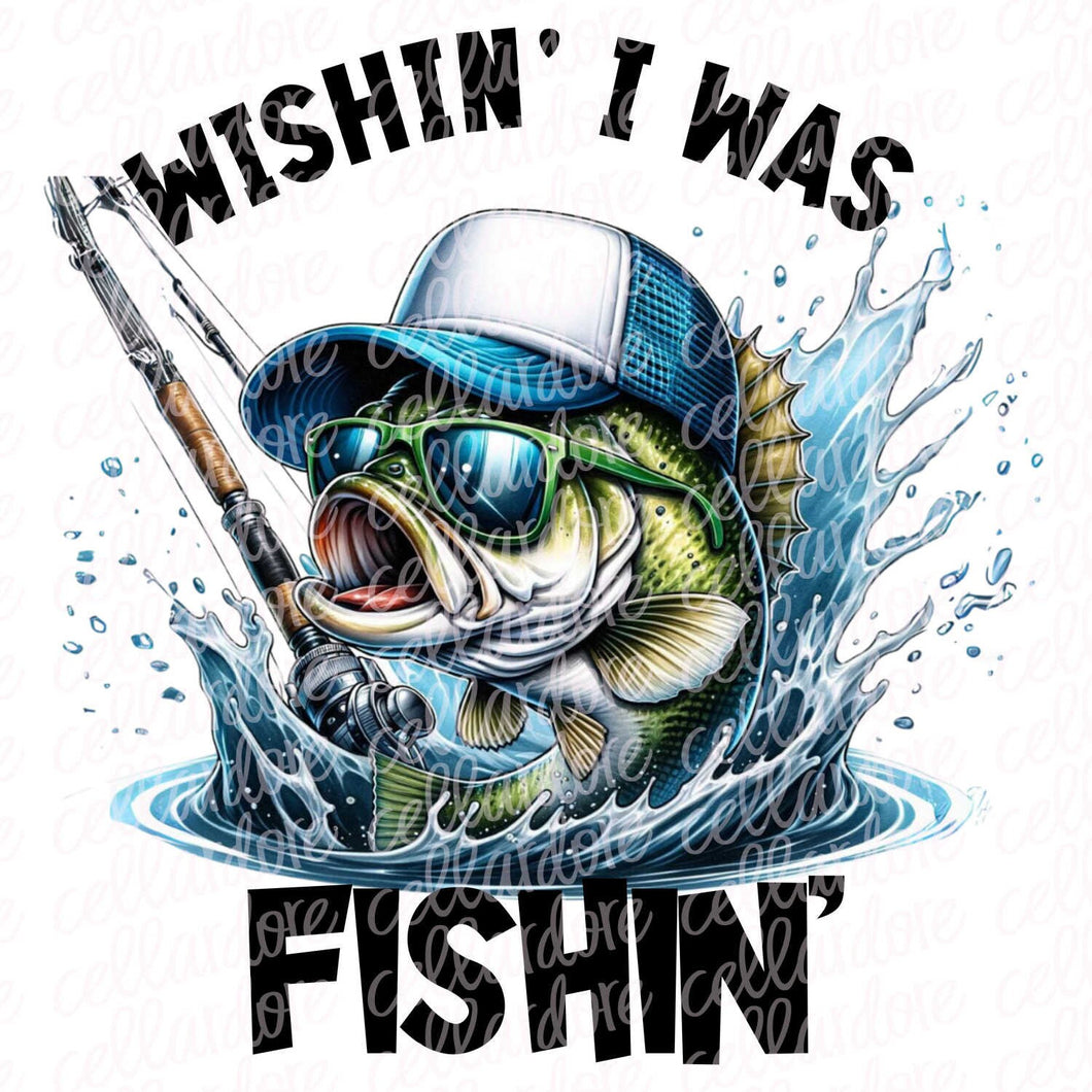 Wishin' I Was Fishin' | DTF Ready to Press or Sublimation Transfer