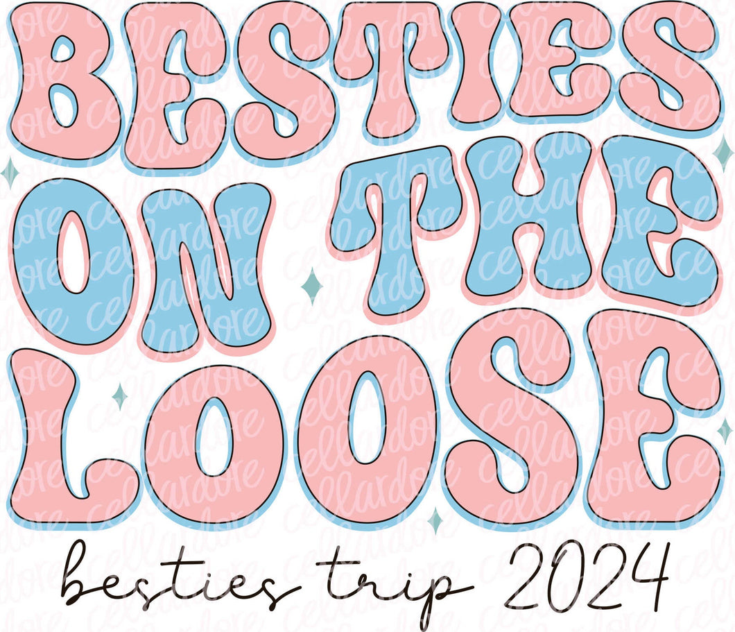 Besties on the Loose - Besties Trip | DTF Ready to Press or Sublimation Transfer