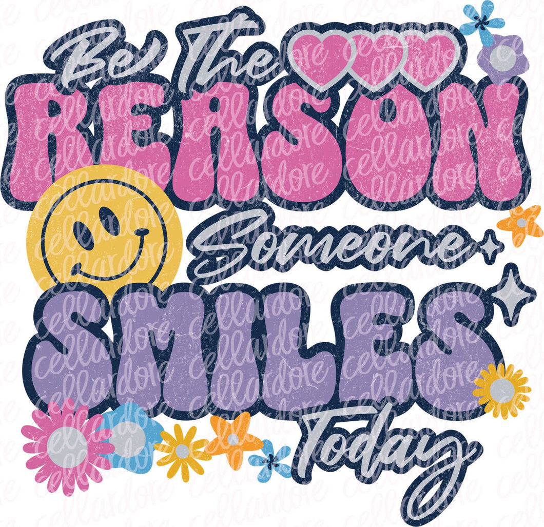 Be the Reason Someone Smiles Today | DTF Ready to Press Transfer or Sublimation Transfer