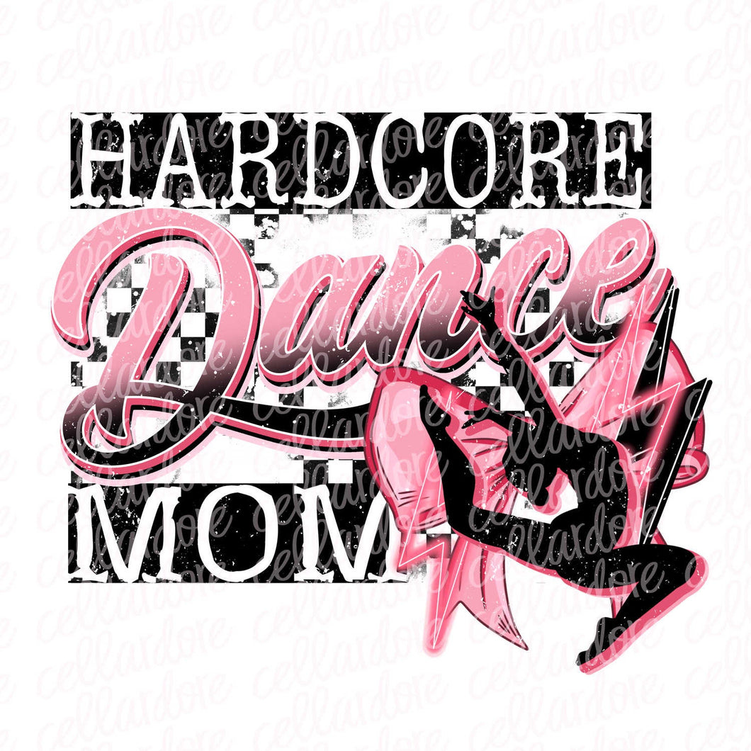 Hardcore Dance Mom - Ready to Press or Sublimation Transfer