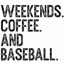 Load image into Gallery viewer, Weekends Coffee and Baseball - DTF Ready to Press or Sublimation Transfer
