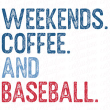 Load image into Gallery viewer, Weekends Coffee and Baseball - DTF Ready to Press or Sublimation Transfer
