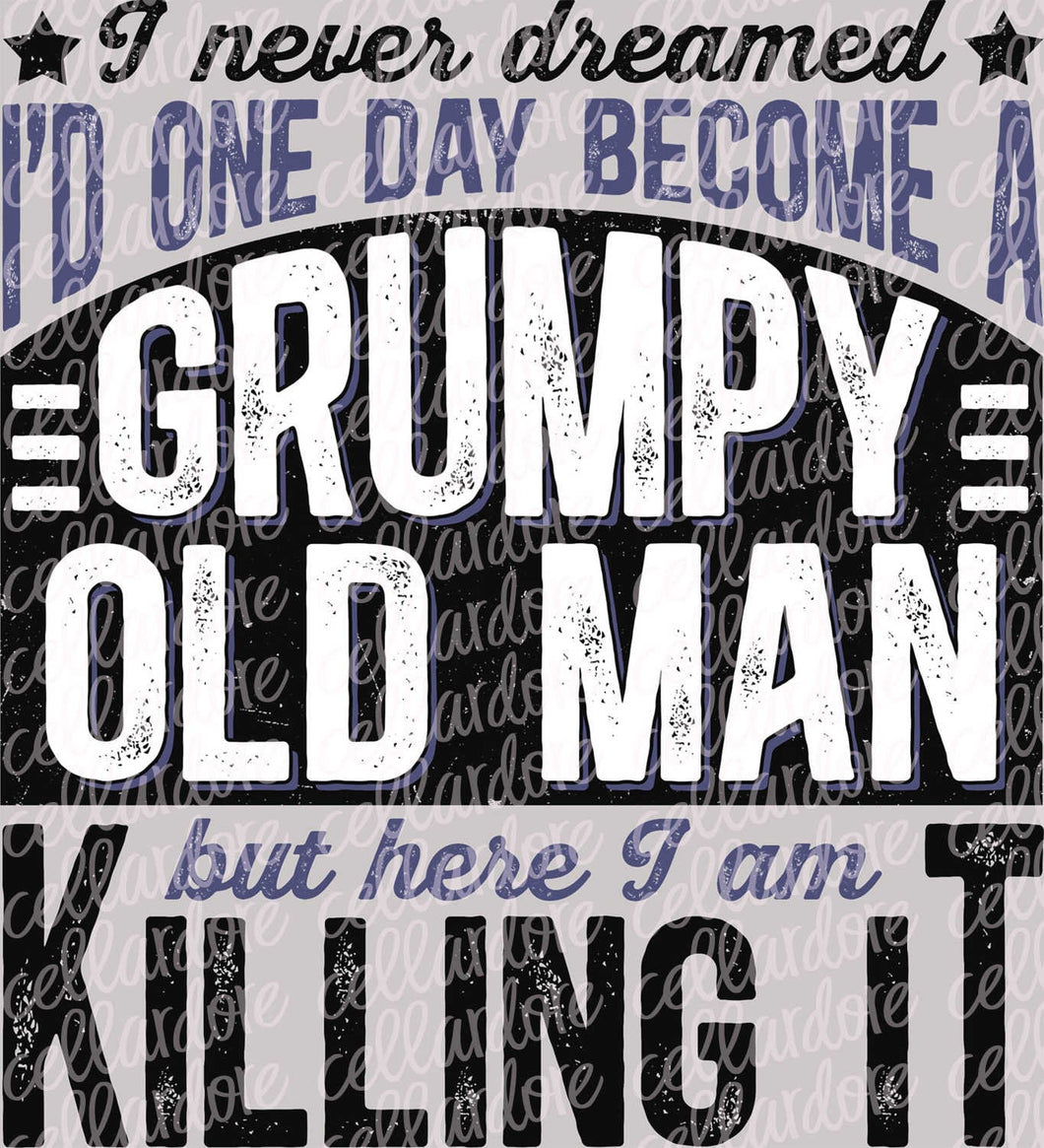 Grumpy Old Man - Killing It | DTF Ready to Press or Sublimation Transfer