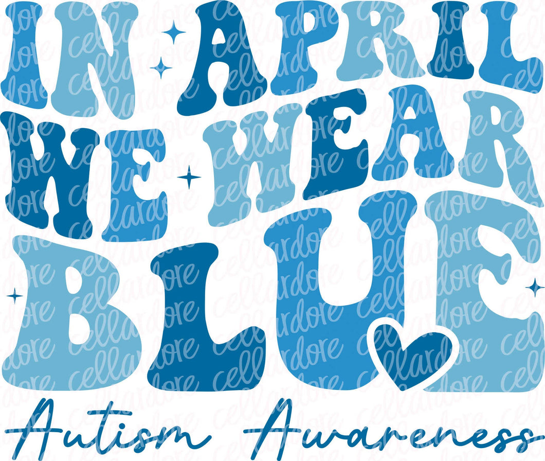 In April We Wear Blue - Autism Awareness | DTF Ready to Press or Sublimation Transfer