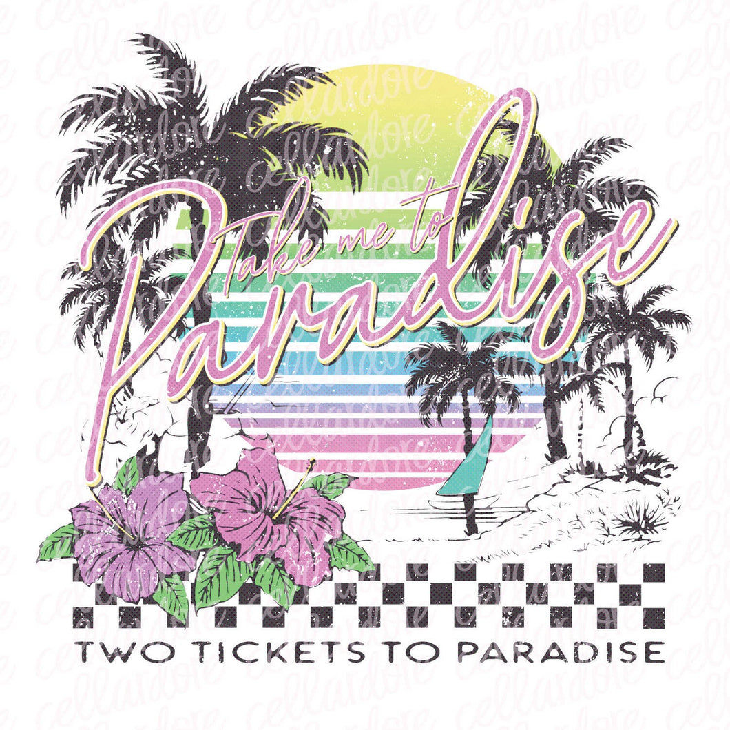 Take Me to Paradise | DTF Ready to Press or Sublimation Transfer