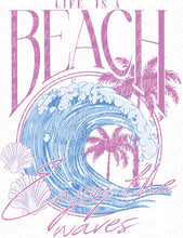 Load image into Gallery viewer, Life is a Beach - Enjoy the Waves | DTF Ready to Press or Sublimation Transfer
