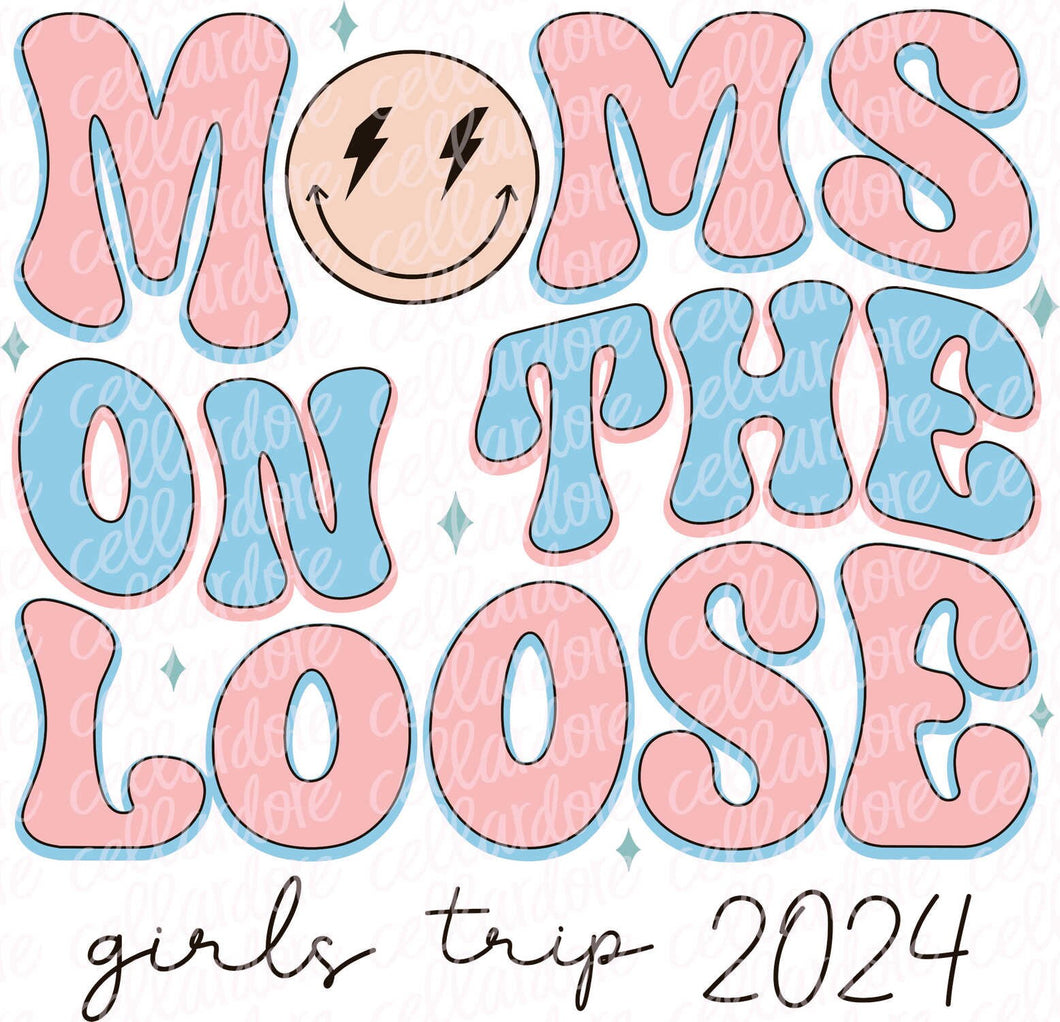 Moms on the Loose - Girls Trip | DTF Ready to Press or Sublimation Transfer