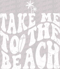 Load image into Gallery viewer, Take Me to the Beach | DTF Ready to Press or Sublimation Transfer
