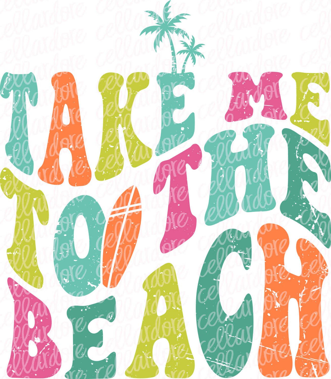 Take Me to the Beach | DTF Ready to Press or Sublimation Transfer