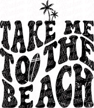 Load image into Gallery viewer, Take Me to the Beach | DTF Ready to Press or Sublimation Transfer
