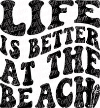 Load image into Gallery viewer, Life is Better at the Beach | DTF Ready to Press or Sublimation Transfer
