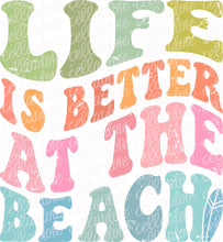 Load image into Gallery viewer, Life is Better at the Beach | DTF Ready to Press or Sublimation Transfer
