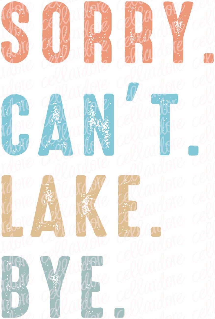 Sorry Can't Lake Bye | DTF Ready to Press or Sublimation Transfer