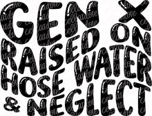 Load image into Gallery viewer, Gen X - Raised on Hose Water &amp; Neglect with optional pocket design | DTF Ready to Press or Sublimation Transfer
