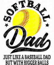 Load image into Gallery viewer, Softball Dad, Bigger Balls - DTF Ready to Press or Sublimation Transfer
