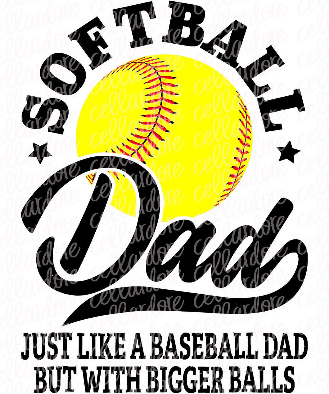 Softball Dad, Bigger Balls - DTF Ready to Press or Sublimation Transfer