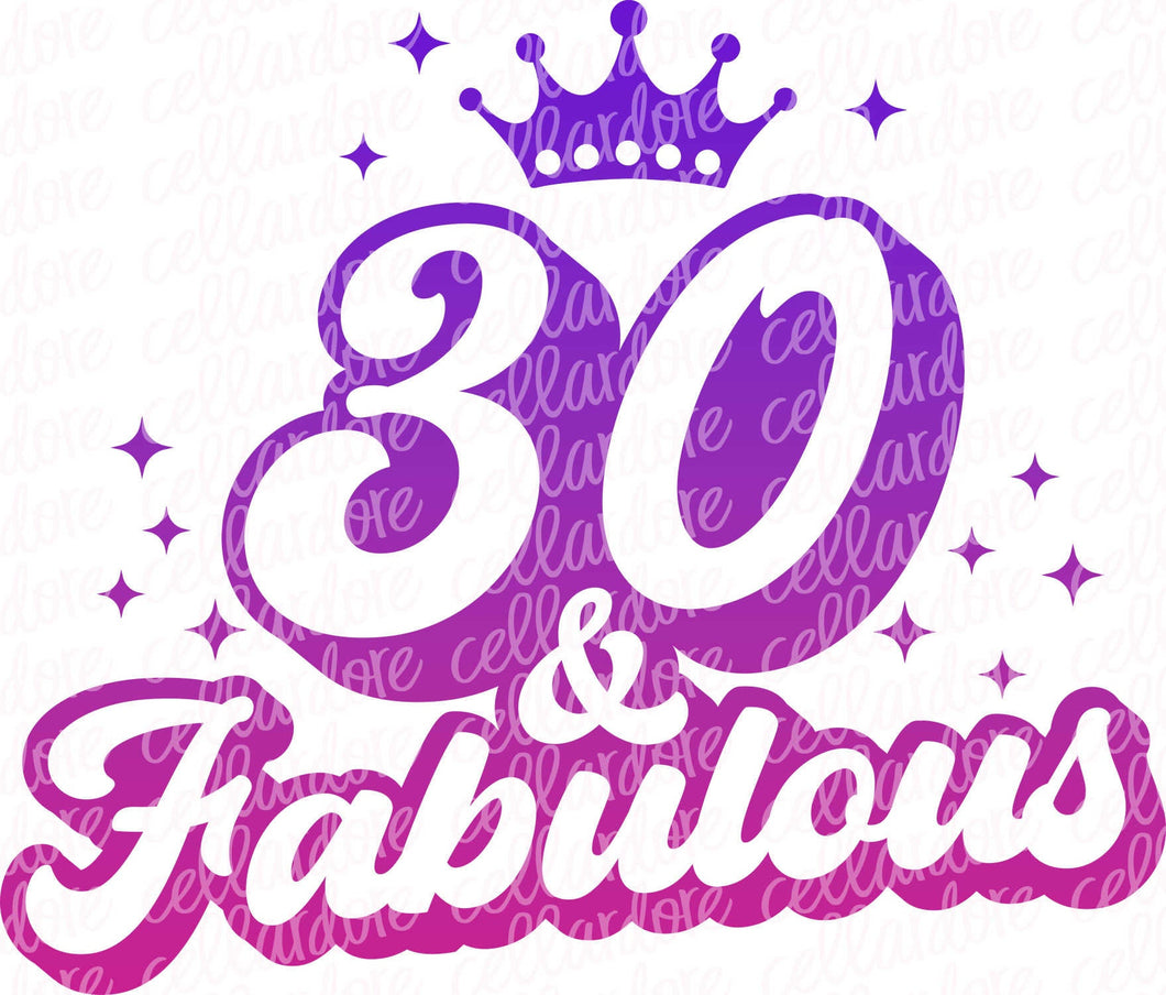 30 & Fabulous - DTF Ready to Press or Sublimation Transfer