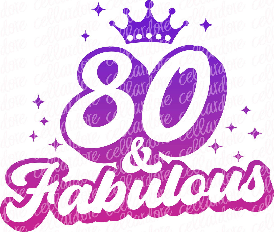 80 & Fabulous - DTF Ready to Press or Sublimation Transfer