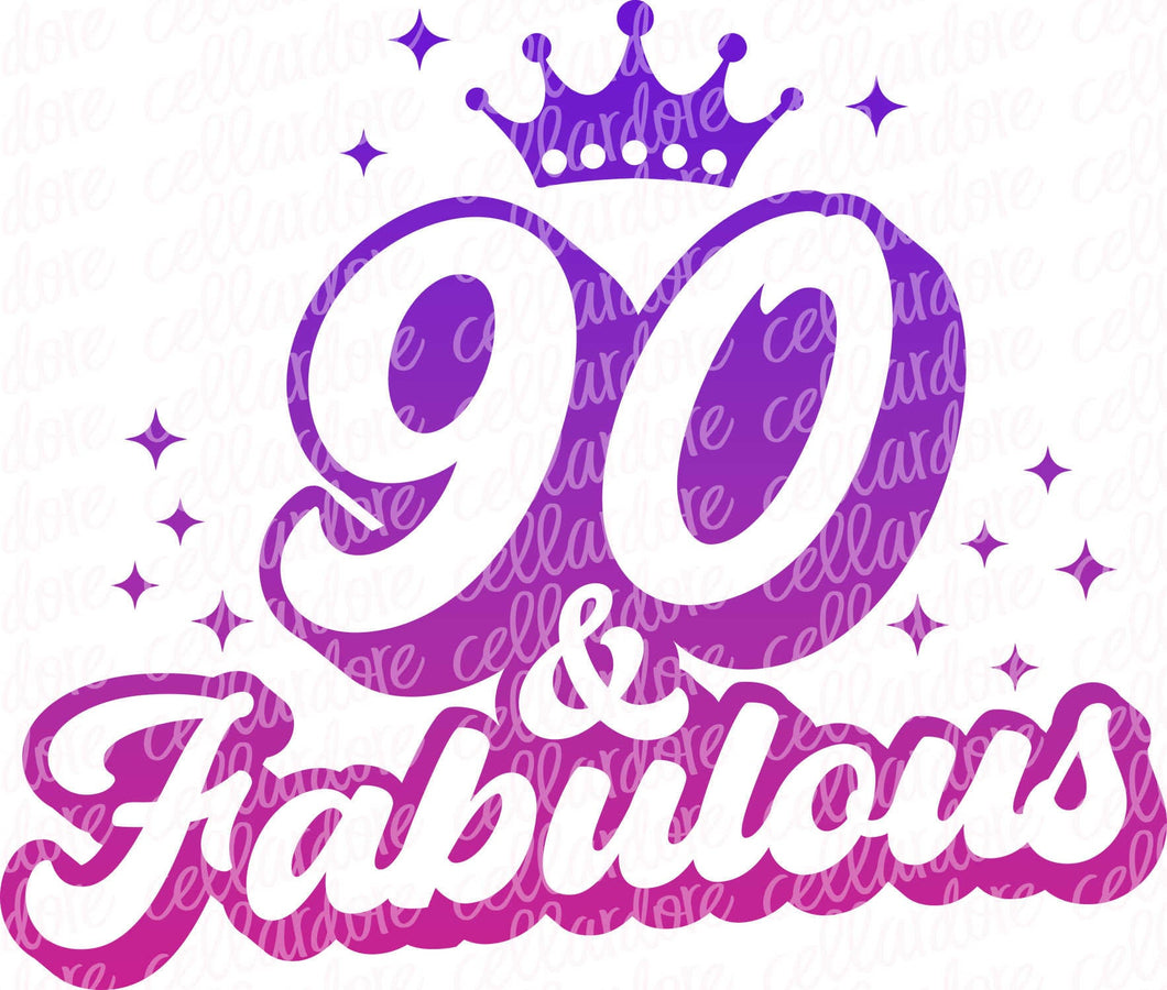 90 & Fabulous - DTF Ready to Press or Sublimation Transfer