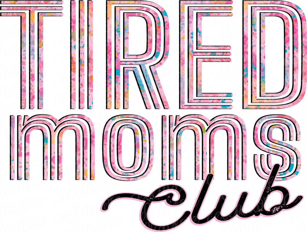 Tired Moms Club | DTF Ready to Press or Sublimation Transfer