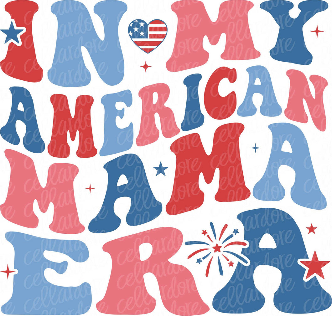 In My American Mama Era | DTF Ready to Press or Sublimation Transfer