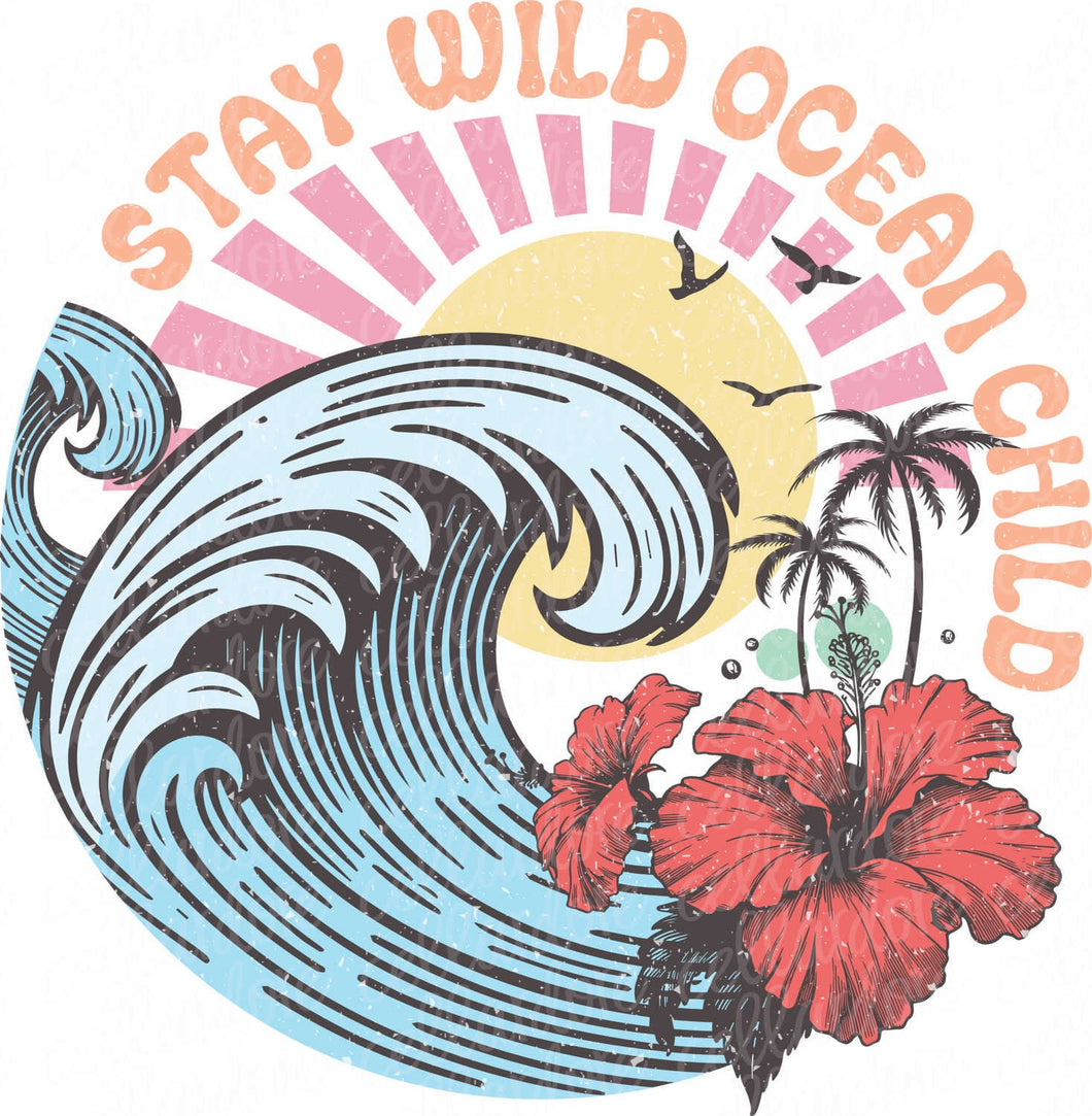 Stay Wild Ocean Child | DTF Ready to Press or Sublimation Transfer