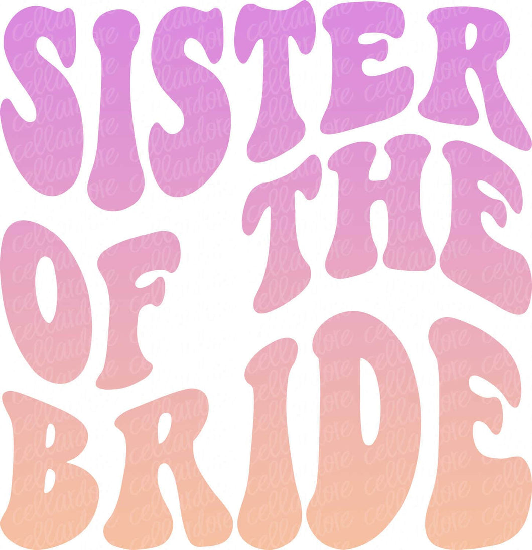 Sister of the Bride | DTF Ready to Press or Sublimation Transfer