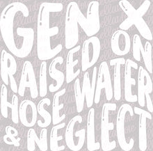 Load image into Gallery viewer, Gen X - Raised on Hose Water &amp; Neglect with optional pocket design | DTF Ready to Press or Sublimation Transfer

