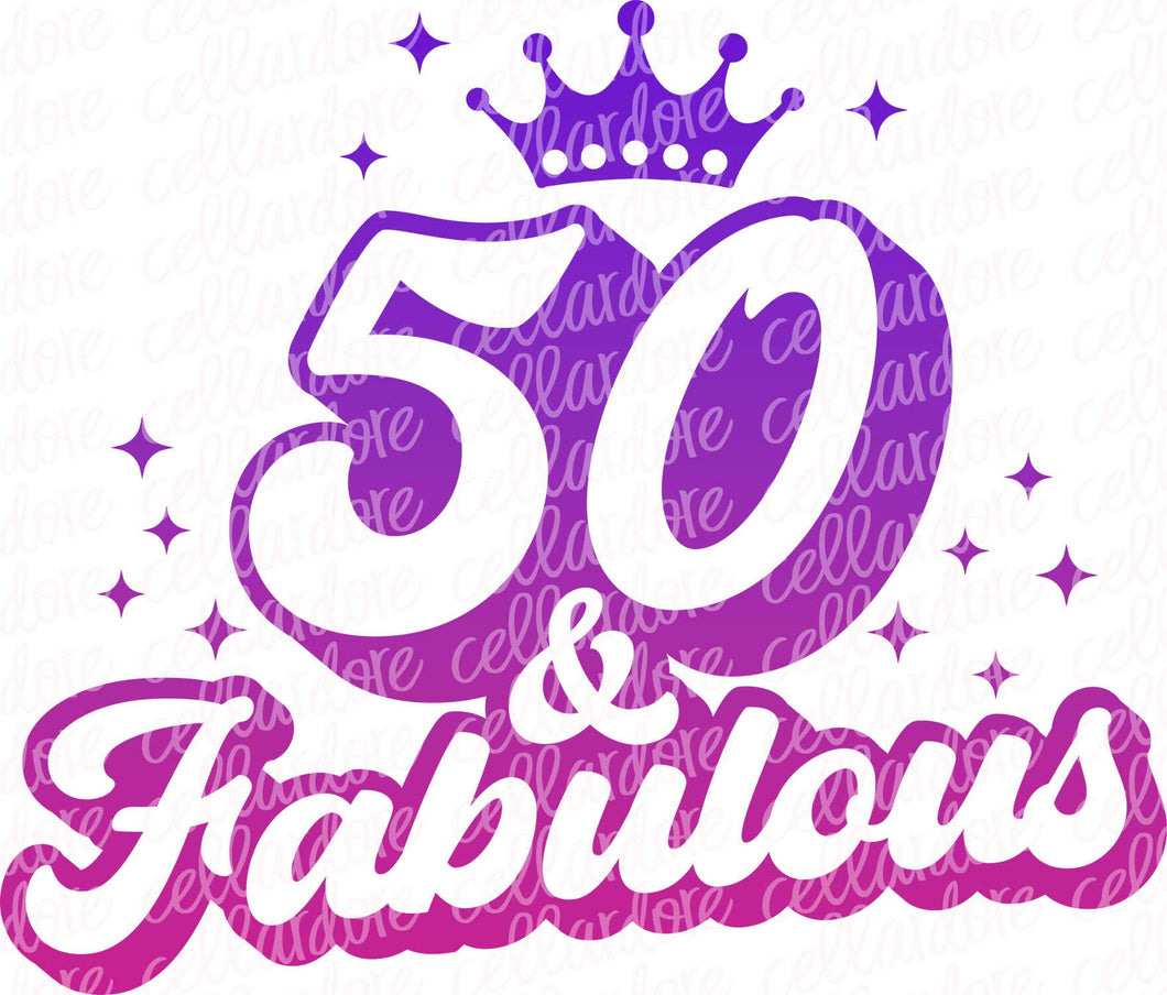 50 & Fabulous - DTF Ready to Press or Sublimation Transfer