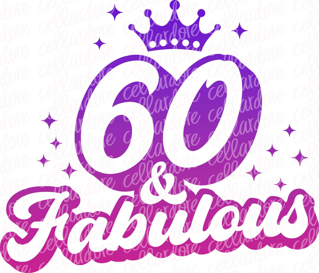 60 & Fabulous - DTF Ready to Press or Sublimation Transfer