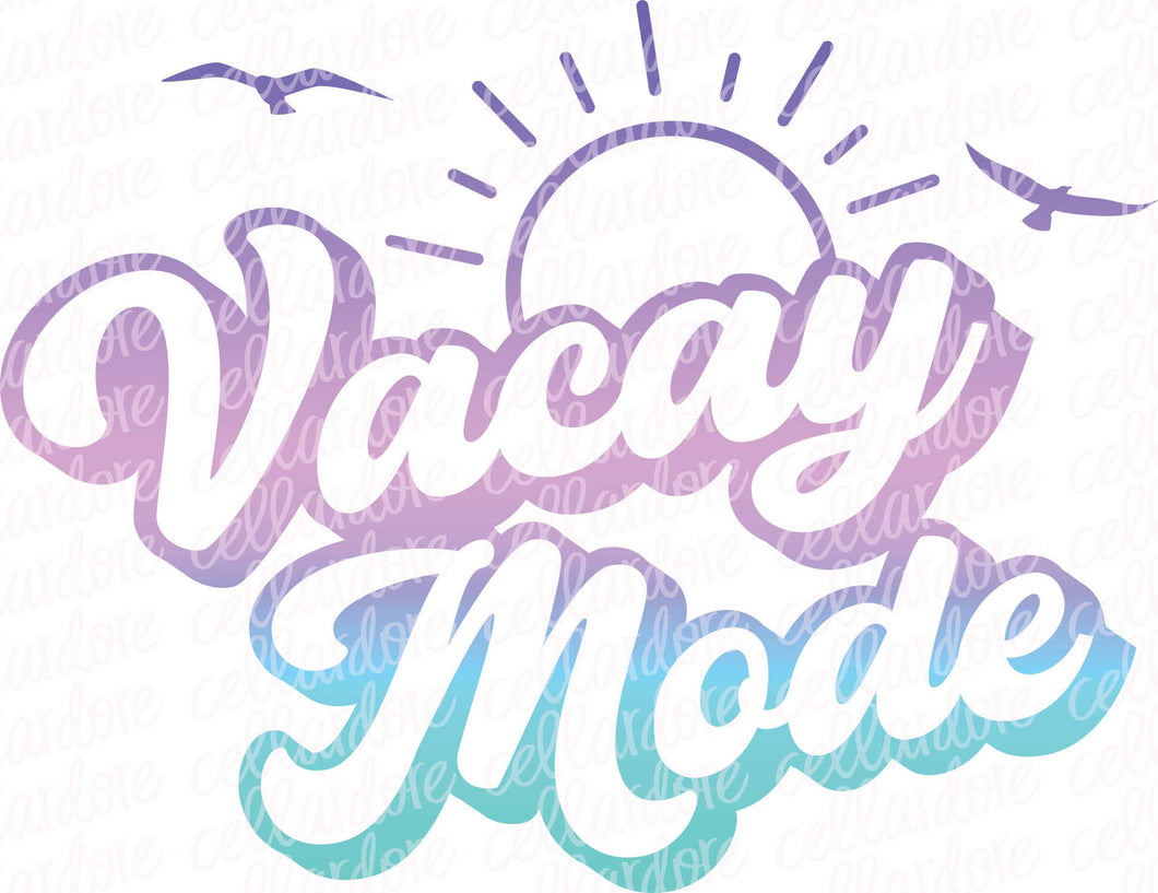 Vacay Mode - DTF Ready to Press or Sublimation Transfer