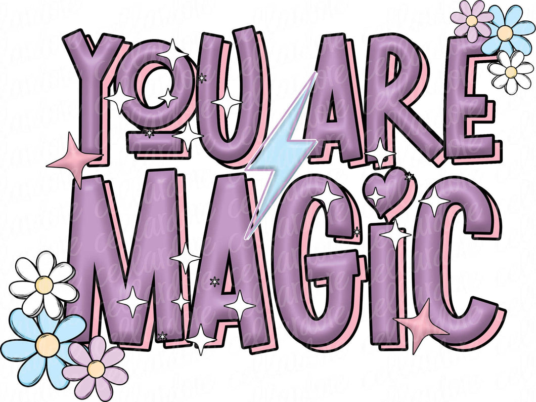 You Are Magic | DTF Ready to Press or Sublimation Transfer