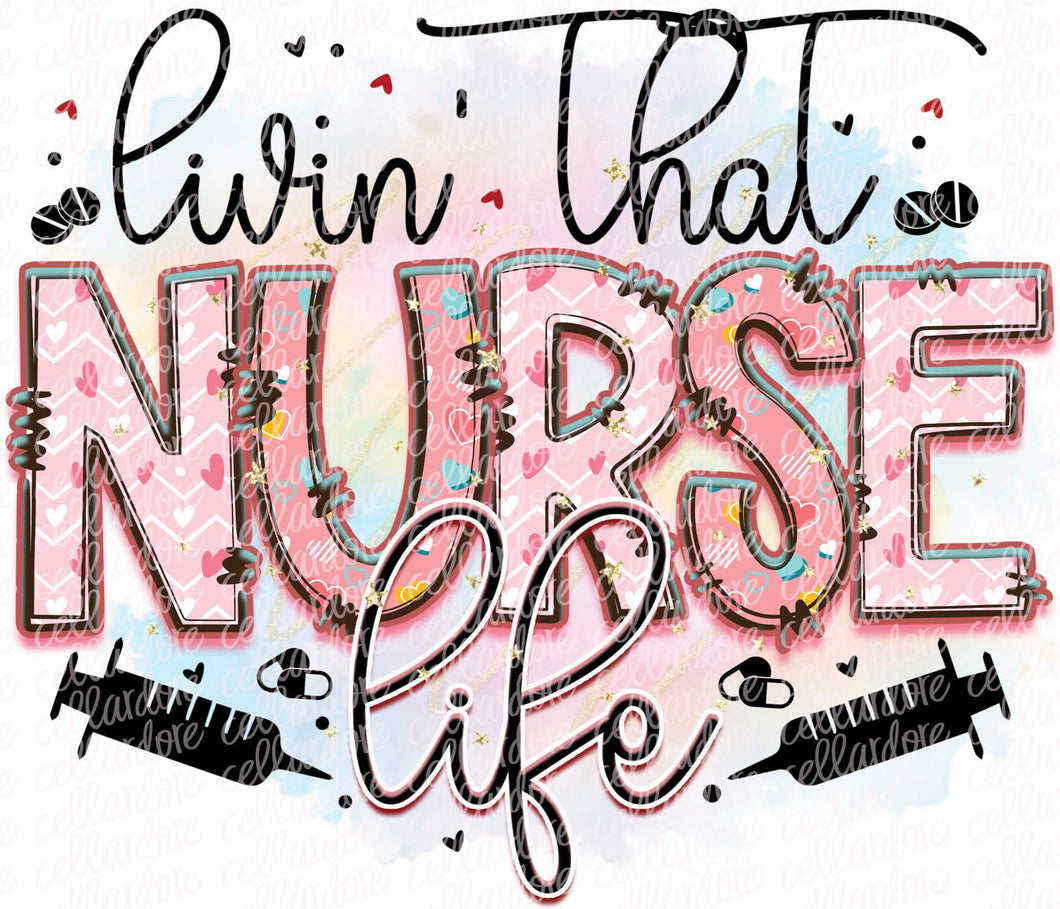 Livin' That Nurse Life - DTF Ready to Press or Sublimation Transfer