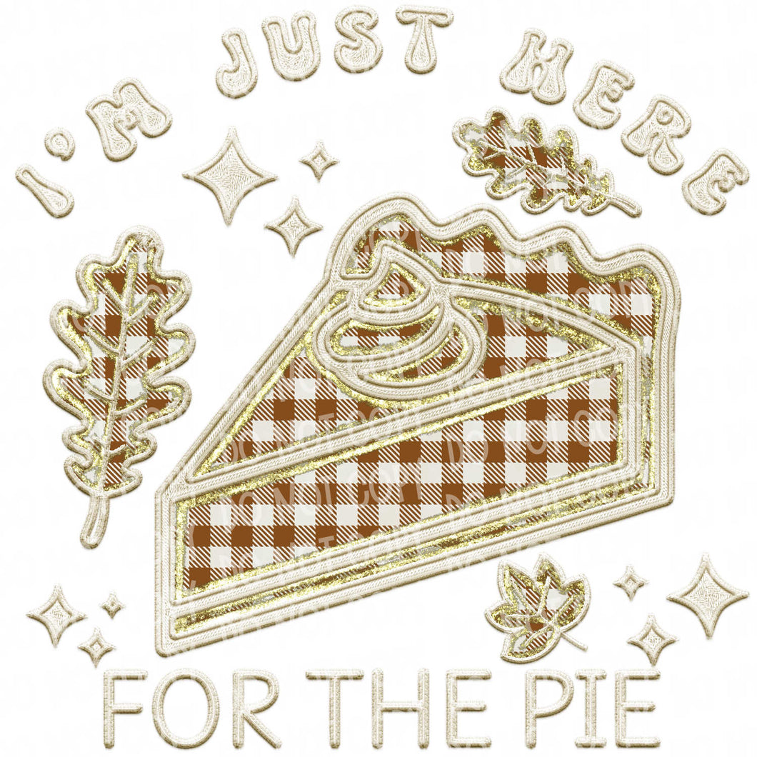 I'm Just Here for the Pie | DTF Ready to Press or Sublimation Transfer