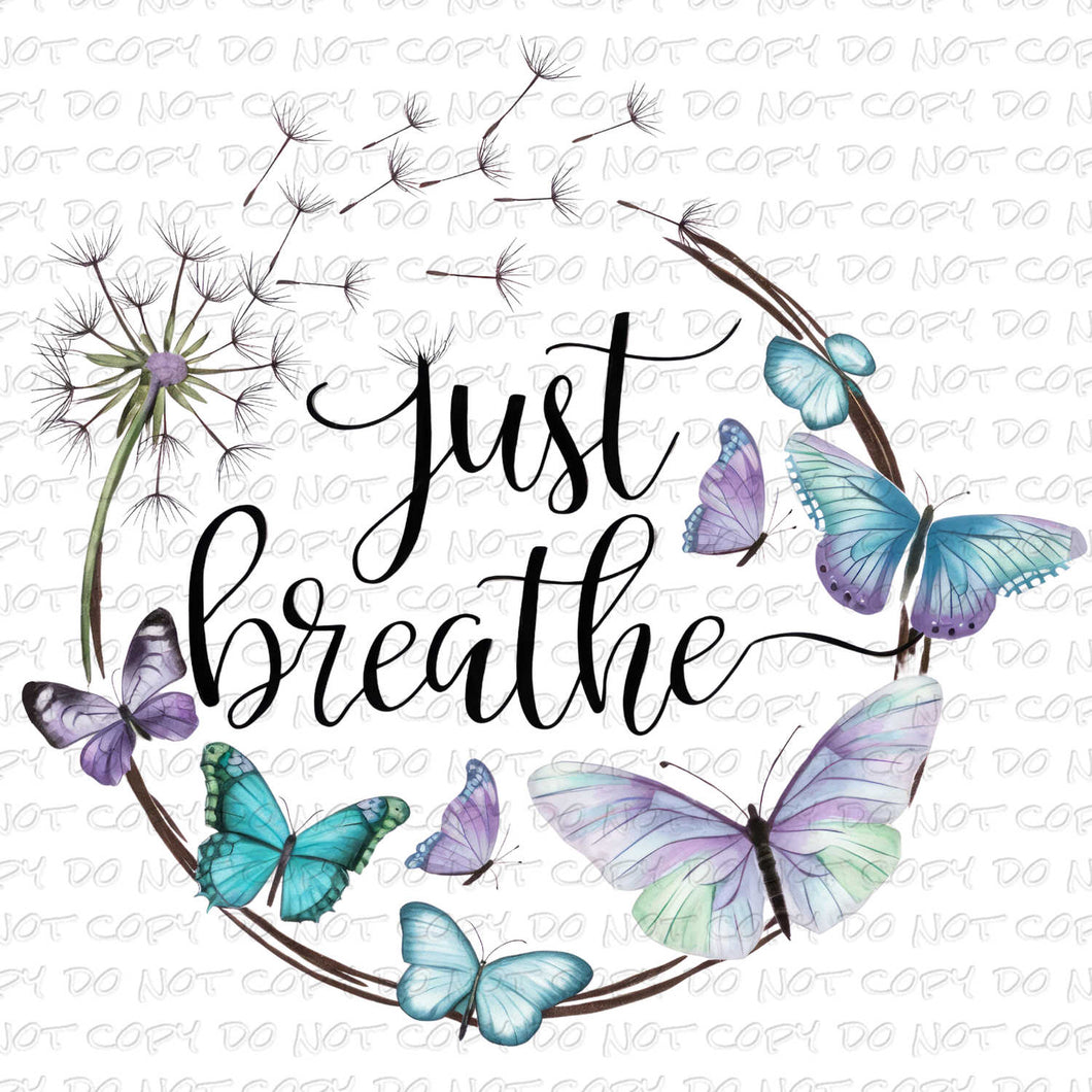 Just Breathe Butterflies | DTF Ready to Press or Sublimation Transfer