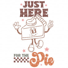 Load image into Gallery viewer, Just Here For the Pie | DTF Ready to Press or Sublimation Transfer
