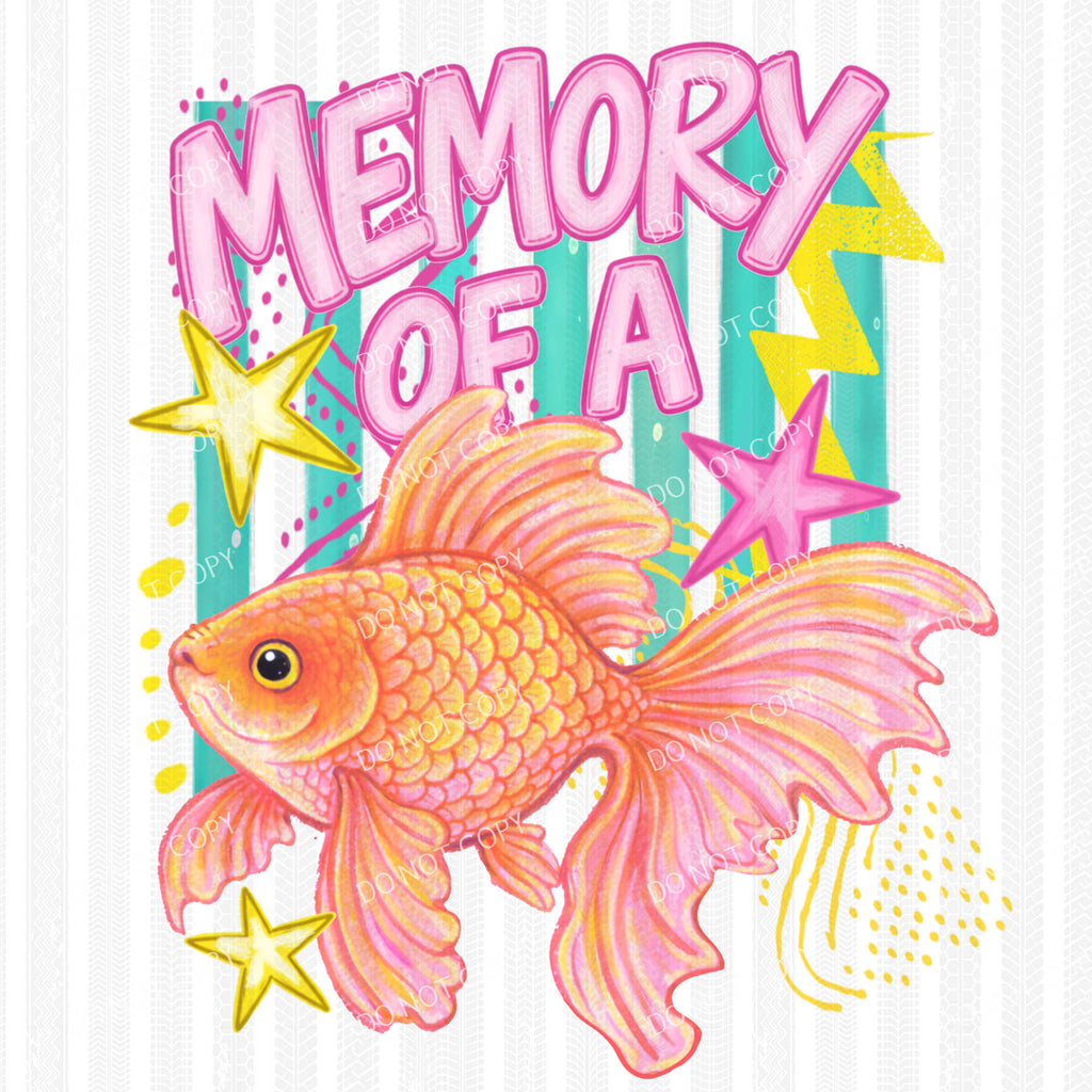 Memory of a Goldfish | DTF Ready to Press or Sublimation Transfer ...