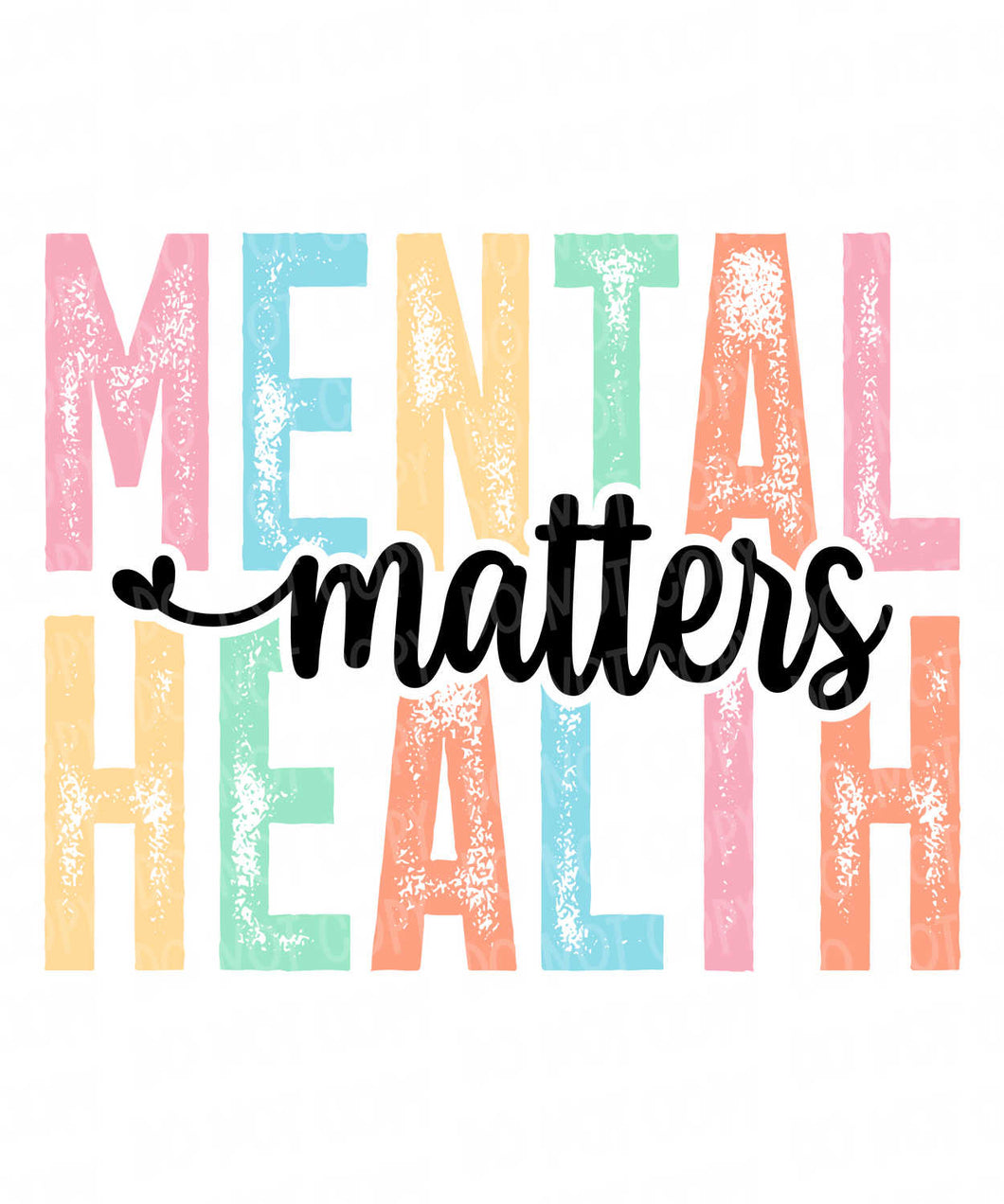 Mental Health Matters Colorful | DTF Ready to Press or Sublimation Transfer