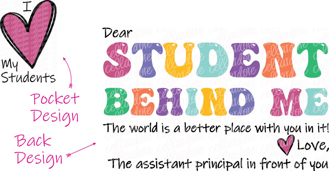 Dear Student Behind Me (Assistant Principal) - Pocket and Back Design Set - DTF Ready to Press or Sublimation Transfer