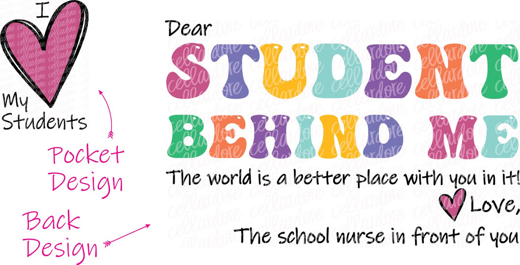 Dear Student Behind Me (School Nurse) - Pocket and Back Design Set - DTF Ready to Press or Sublimation Transfer