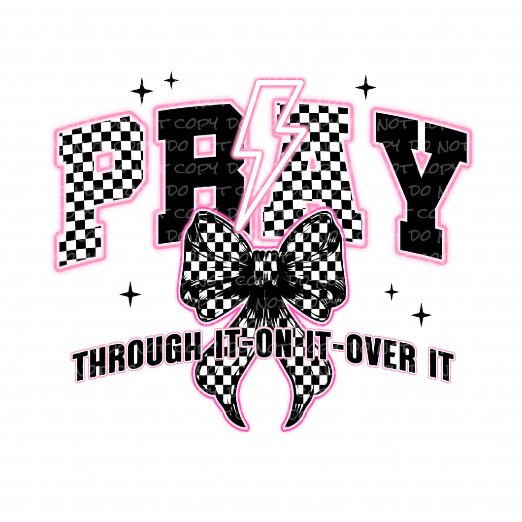 Pray Through it - On it - Over it | DTF Ready to Press or Sublimation Transfer