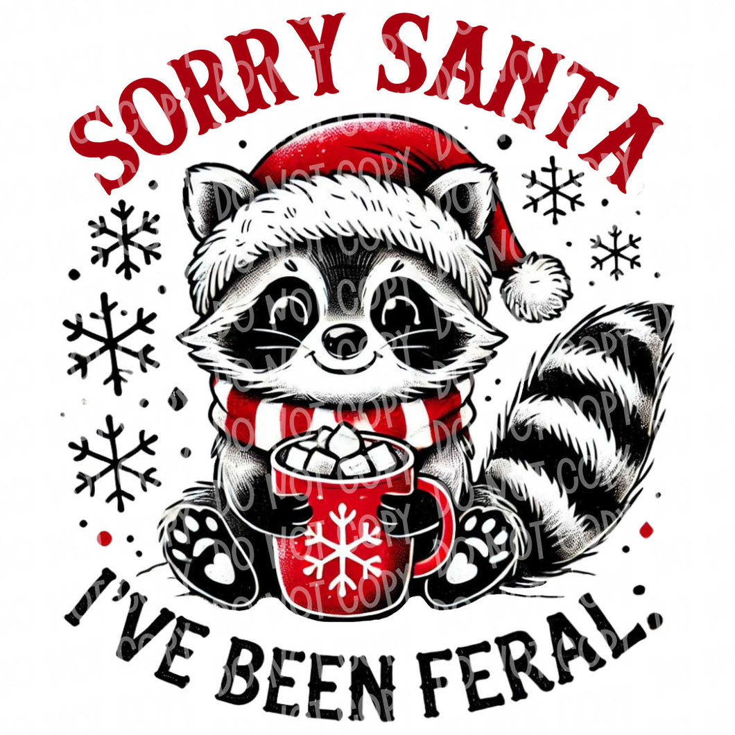 Sorry Santa I've Been Feral | DTF Ready to Press or Sublimation Transfer