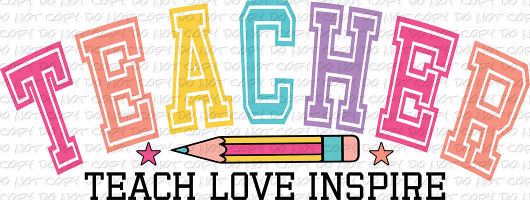 Teacher-Teach Love Inspire | DTF Ready to Press or Sublimation Transfer