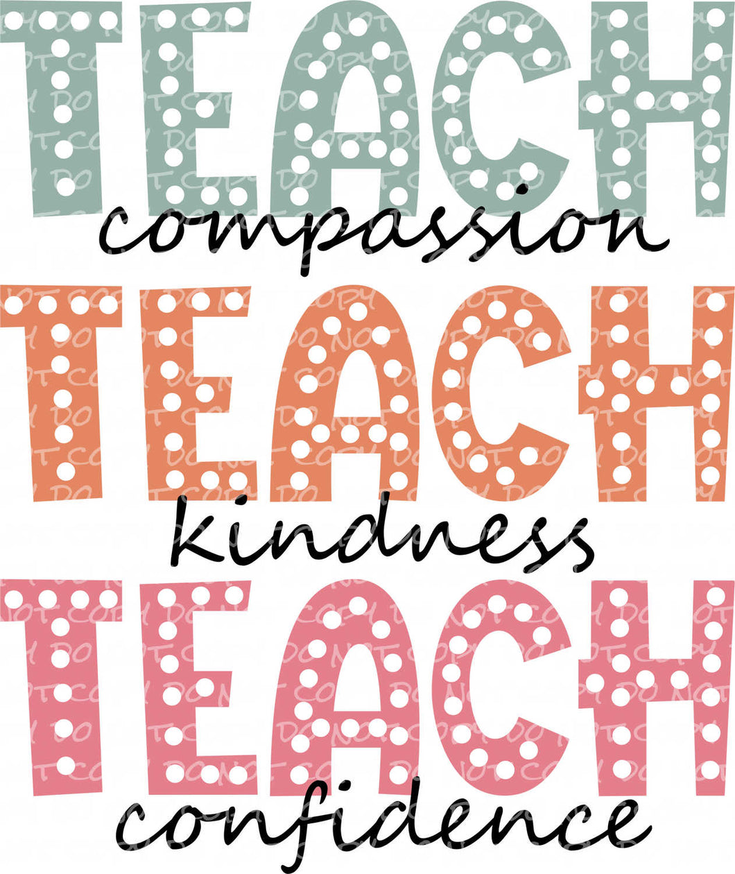 Teach Compassion Kindness Confidence | DTF Ready to Press or Sublimation Transfer