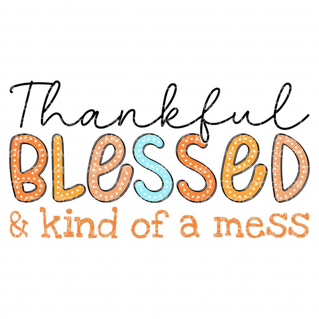 Thankful Blessed & Kind of a Mess | DTF Ready to Press or Sublimation Transfer