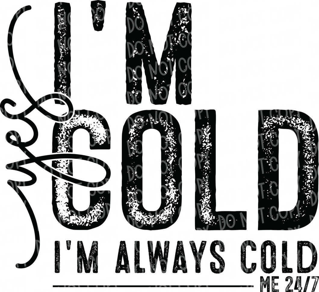 Yes, I'm Cold | DTF Ready to Press or Sublimation Transfer